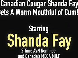 Canadian Cougar Shanda Fay Gets A Warm Mouthful of Cum!