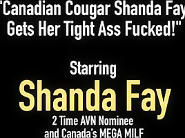 Canadian Cougar Shanda Fay Gets Her Tight Ass Fucked!